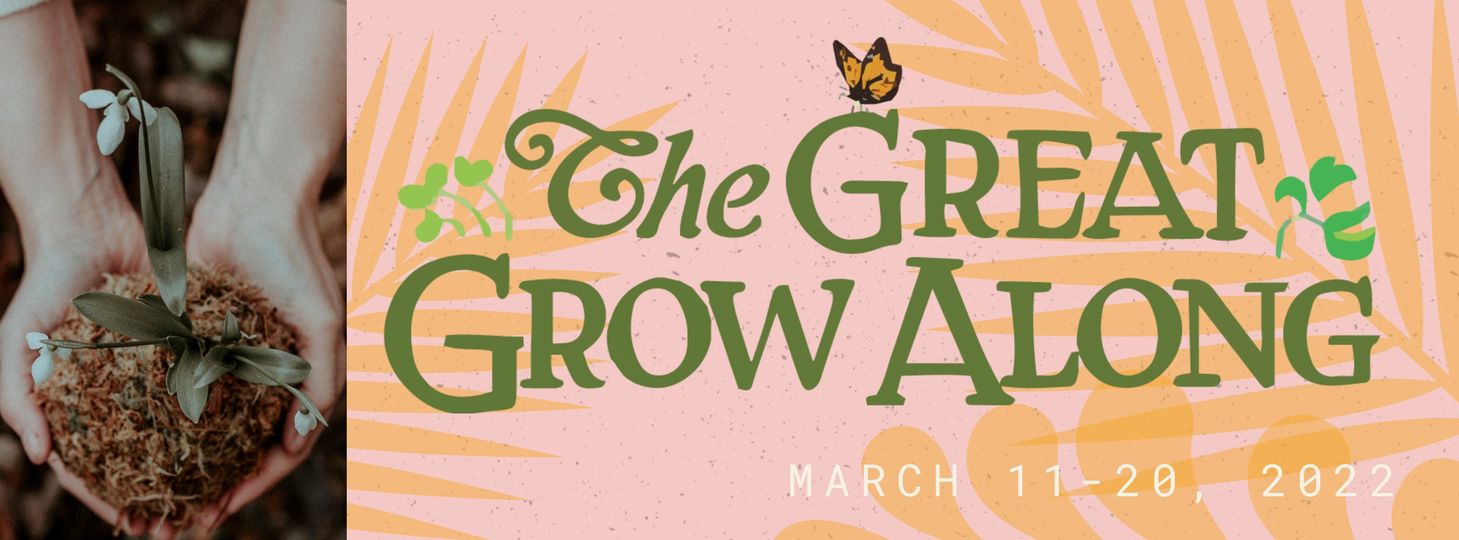The Great Grow Along – March 11-20 – A free 10-day virtual festival